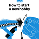 How to start a new hobby